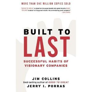 Built to Last: Successful Habits of Visionary Companies -- Jim Collins